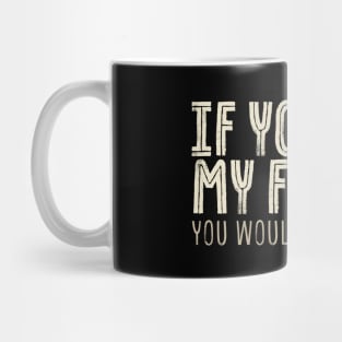 funny sayings - If You Met My Family You Would Understand Mug